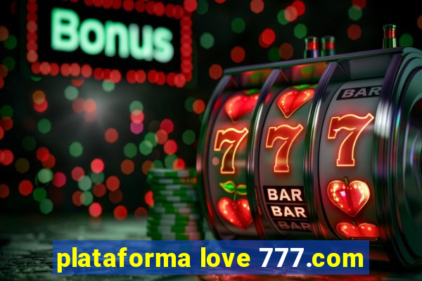 plataforma love 777.com